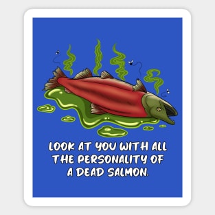"Look at You With All the Personality of a Dead Salmon" Funny Design Magnet